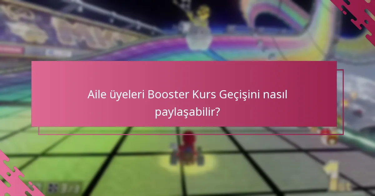 Aile hesapları için Booster Kurs Geçişini nasıl talep edersiniz?
