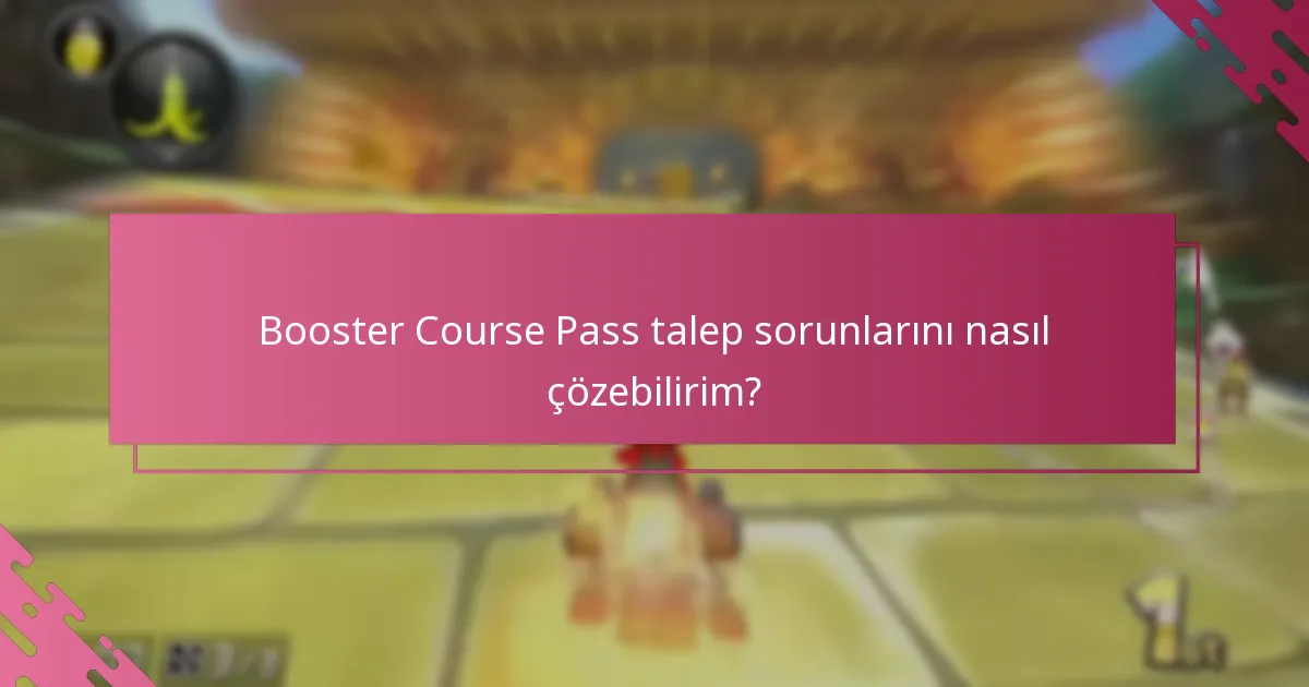 Booster Course Pass talepleri için nereden destek bulabilirim?
