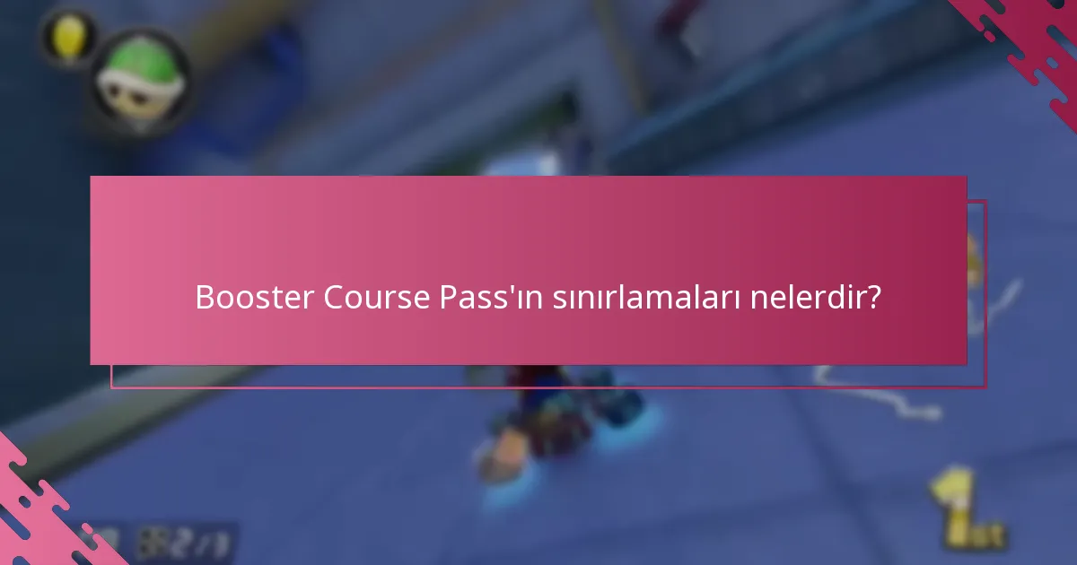 Booster Course Pass’ın sınırlamaları nelerdir?