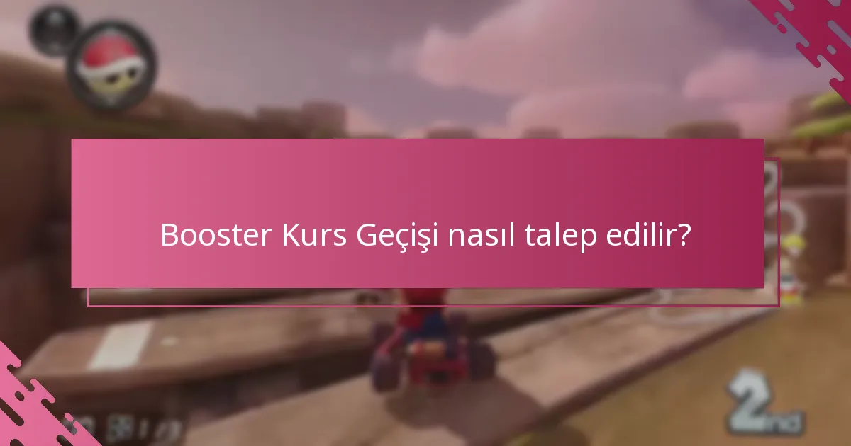 Booster Kurs Geçişi'ni talep etmek için gereksinimler nelerdir?