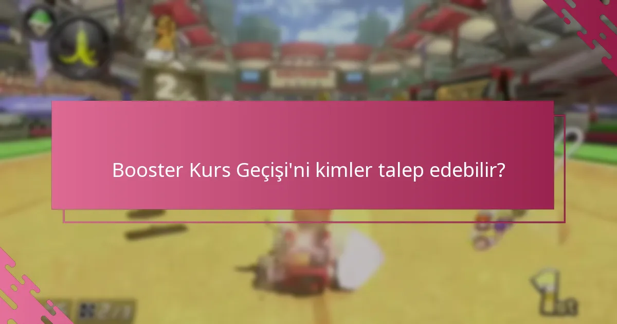 Booster Kurs Geçişi’ni nasıl talep edebilirim?