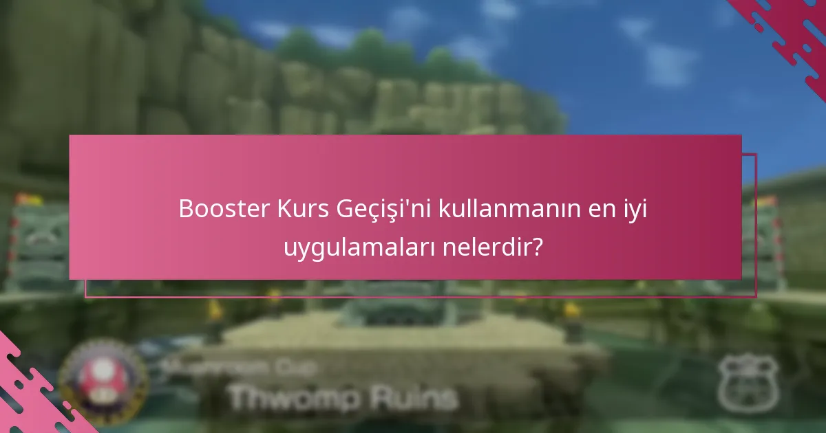 Booster Kurs Geçişi’ni kullanmanın en iyi uygulamaları nelerdir?