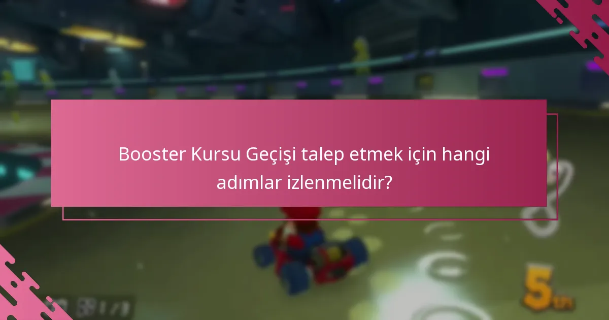 Booster Kursu Geçişi talep etmek için hangi gereklilikler vardır?