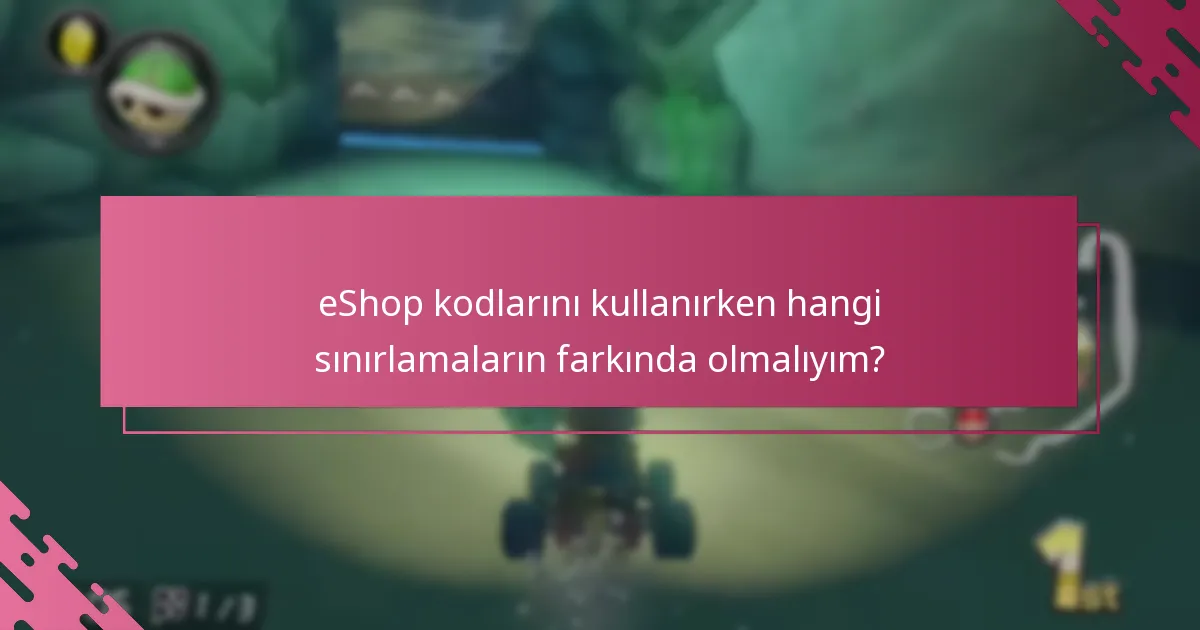 eShop kodlarını kullanırken hangi sınırlamaların farkında olmalıyım?