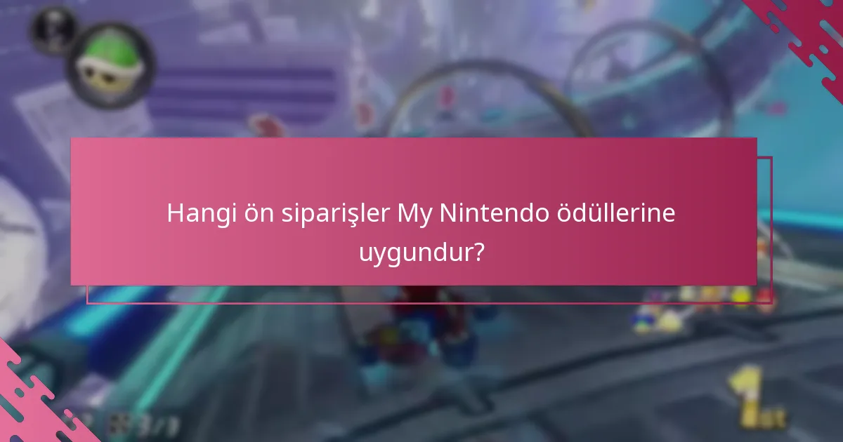 My Nintendo ödüllerimi ön siparişler için ne zaman talep edebilirim?