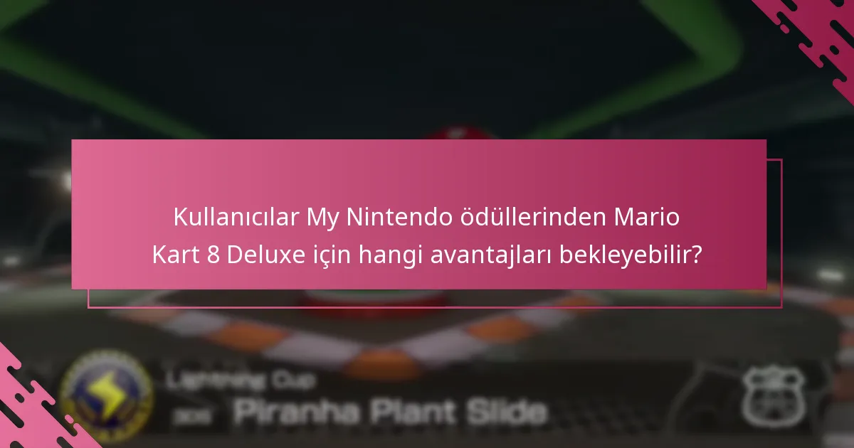 Kullanıcılar My Nintendo ödüllerinden Mario Kart 8 Deluxe için hangi avantajları bekleyebilir?