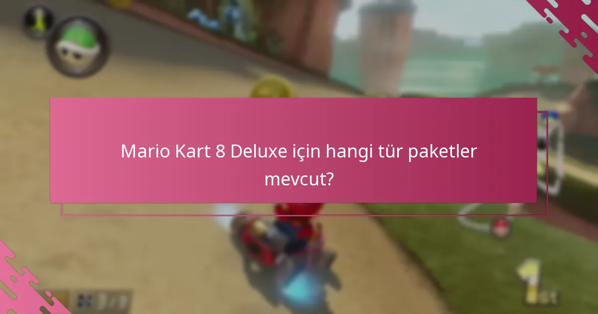 Mario Kart 8 Deluxe için hangi tür paketler mevcut?