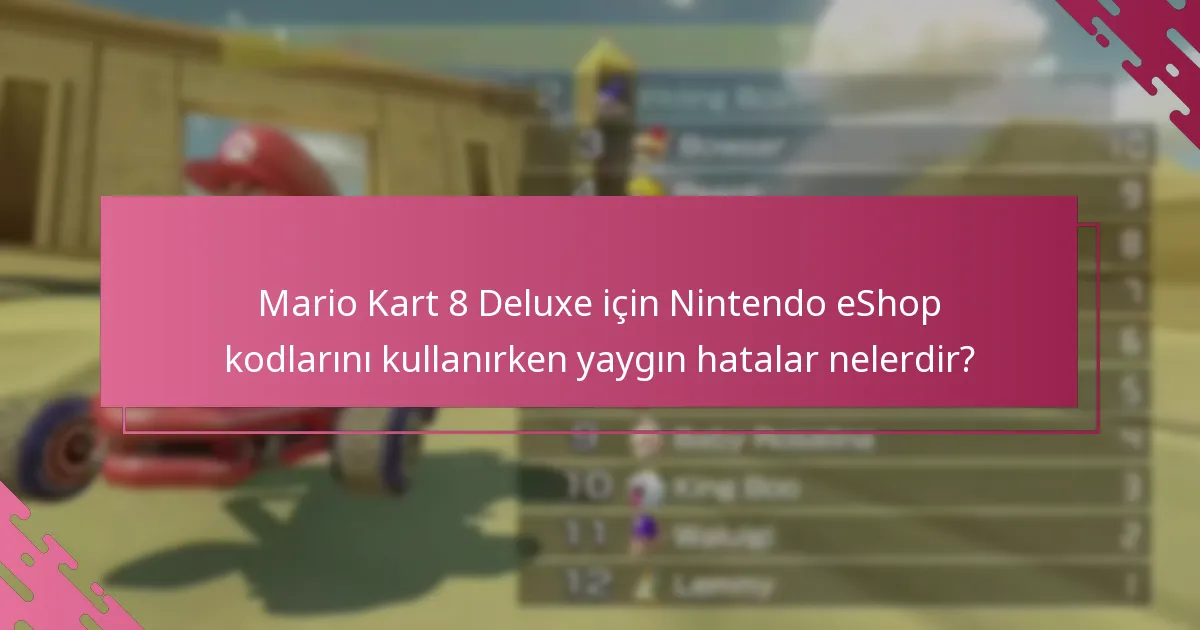 Mario Kart 8 Deluxe için Nintendo eShop kodu kullanma sorunlarını nasıl giderebilirim?