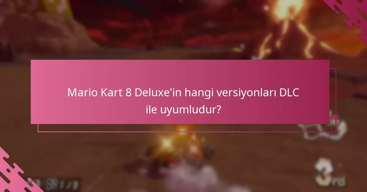 Mario Kart 8 Deluxe’in hangi versiyonları DLC ile uyumludur?