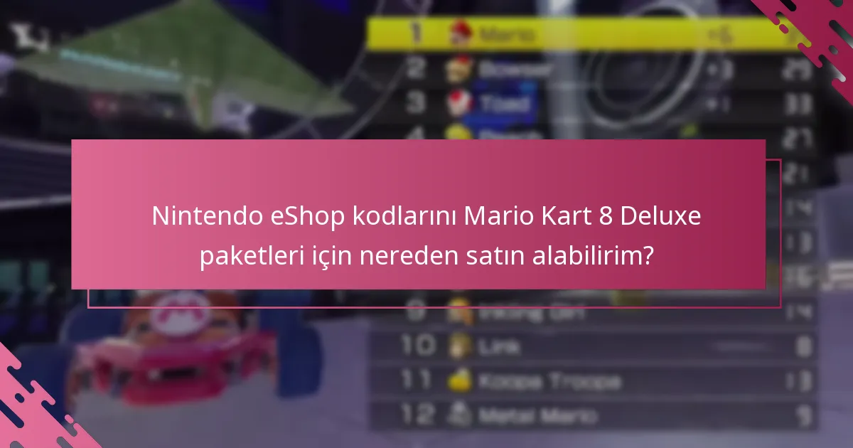 Nintendo eShop kodlarını Mario Kart 8 Deluxe paketleri için nereden satın alabilirim?